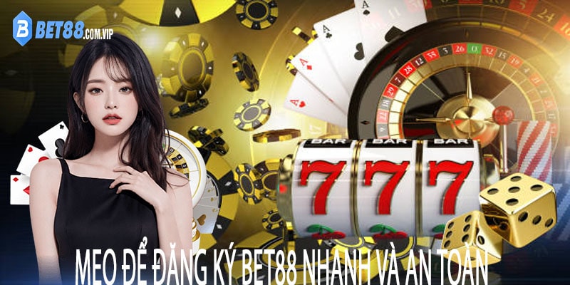 Mẹo để đăng ký Bet88 nhanh và an toàn