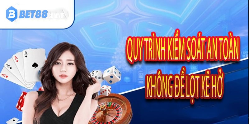 Quy trình kiểm soát an toàn – Không để lọt kẽ hở