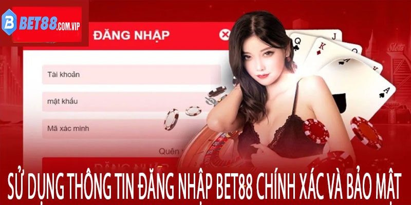 Sử dụng thông tin đăng nhập Bet88 chính xác và bảo mật