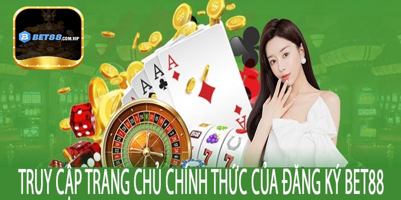  Truy cập trang chủ chính thức của đăng ký Bet88