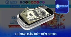 Hướng dẫn rút tiền Bet88