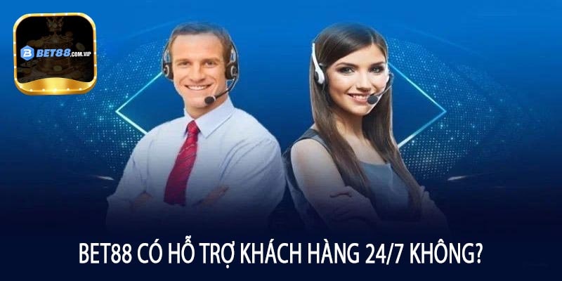 Bet88 Có Hỗ Trợ Khách Hàng 24/7 Không?