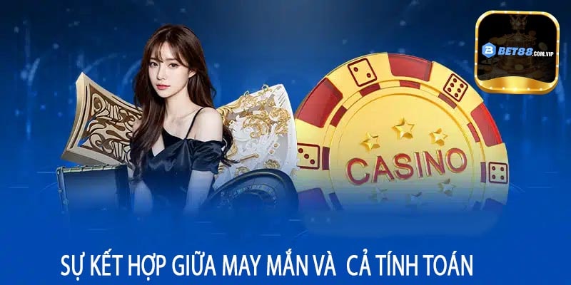 Sự Kết Hợp Giữa May Mắn Và  Cả Tính Toán