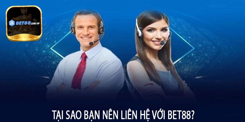 Tại Sao Bạn Nên Liên Hệ Với Bet88?