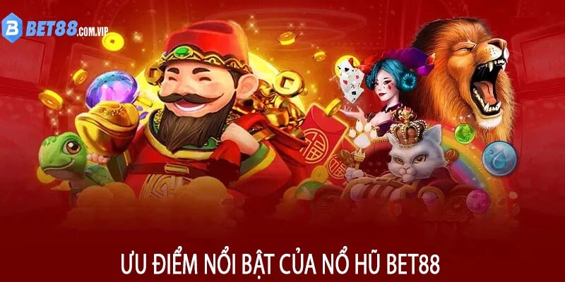 Ưu điểm nổi bật của Nổ Hũ Bet88