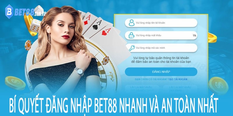 Bí Quyết Đăng Nhập Bet88 Nhanh Và An Toàn Nhất